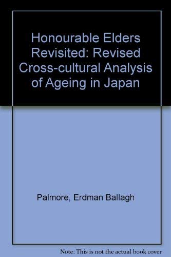 Imagen de archivo de The Honorable Elders Revisited/Otoshiyori Saiko: A Revised Cross-Cultural Analysis of Aging in Japan a la venta por George Cross Books