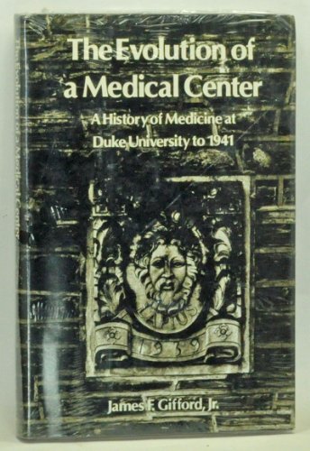 Beispielbild fr The Evolution of a Medical Center : A History of Medicine at Duke University to 1941 zum Verkauf von Better World Books