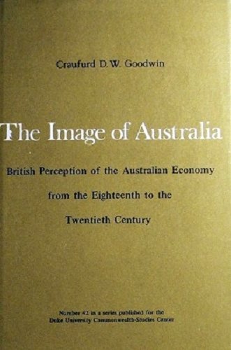 Stock image for The Image of Australia: British perception of the Australian economy from the eighteenth to the twentieth century (Commonwealth Studies Center publication) for sale by Dan Pope Books