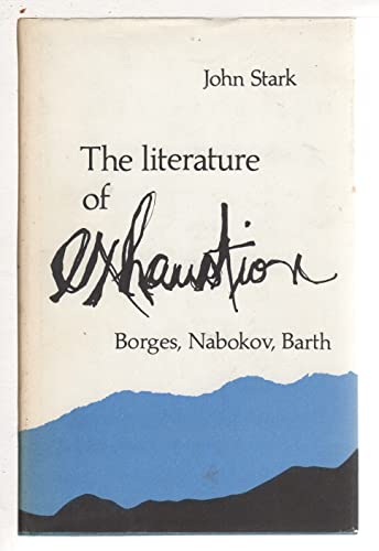 Stock image for The Literature of Exhaustion: Borges, Nabokov, and Barth for sale by HPB Inc.