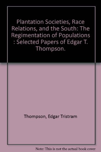 Stock image for Plantation Societies, Race Relations, and the South: The Regimentation of Populations : Selected Papers of Edgar T. Thompson. for sale by HPB-Red