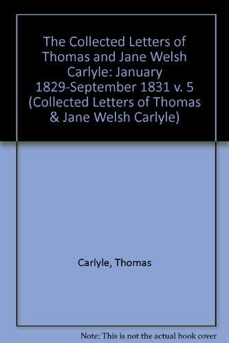 Stock image for The Collected Letters of Thomas and Jane Welsh Carlyle: January 1829 "September 1831 (Volume 5) (Collected Letters of Thomas & Jane Welsh Carlyle) for sale by Midtown Scholar Bookstore