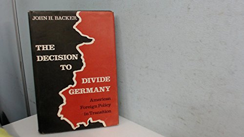 The Decision to Divide Germany: American Foreign Policy in Transition