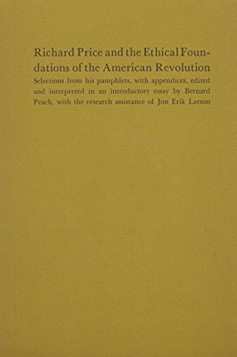 Imagen de archivo de RICHARD PRICE AND THE ETHICAL FOUNDATIONS OF THE AMERICAN REVOLUTION: Selections from His Pamphlets, with Appendices. a la venta por Nelson & Nelson, Booksellers