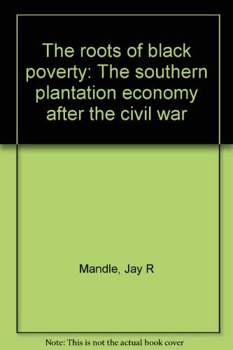 Imagen de archivo de The Roots of Black Poverty : The Southern Plantation Economy after the Civil War a la venta por Better World Books