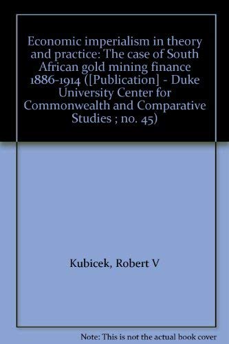 Imagen de archivo de Economic imperialism in theory and practice: The case of South African gold mining finance 1886-1914 ([Publication] - Duke University Center for Commonwealth and Comparative Studies ; no. 45) a la venta por Phatpocket Limited
