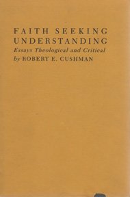 FAITH SEEKING UNDERSTANDING : ESSAYS THEOLOGICAL AND CRITICAL