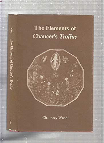 Stock image for The Elements of Chaucer's Troilus for sale by Powell's Bookstores Chicago, ABAA