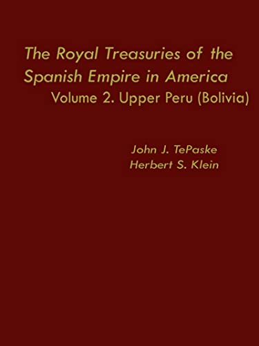 Imagen de archivo de The Royal Treasuries of the Spanish Empire in America : Vol. 2: Upper Peru (Bolivia) a la venta por Better World Books