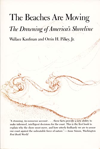 The Beaches Are Moving: The Drowning of America's Shoreline (Living with the Shore) (9780822305743) by Wallace Kaufman; Orrin H.. Pilkey, Jr.