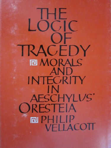 Beispielbild fr THE LOGIC OF TRAGEDY : MORALS AND INTEGRITY IN AESCHYLUS' "ORESTEIA" zum Verkauf von Second Story Books, ABAA