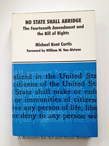 Beispielbild fr No State Shall Abridge: The Fourteenth Amendment and the Bill of Rights zum Verkauf von Steven G. Jennings