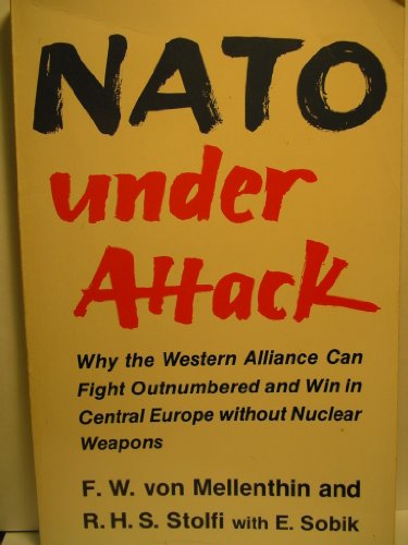 Beispielbild fr NATO Under Attack: Why the Western Alliance Can Fight Outnumbered and Win in Central Europe Without Nuclear Weapons zum Verkauf von dsmbooks