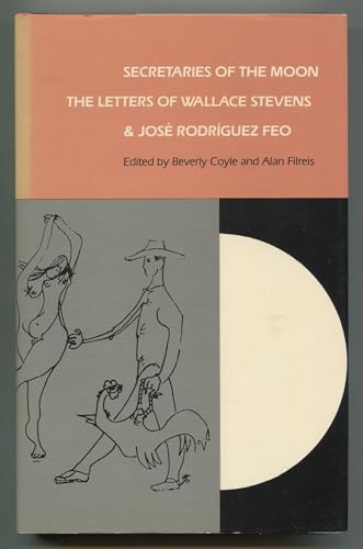 Stock image for Secretaries of the Moon : The Letters of Wallace Stevens and Jos Rodriguez Feo. for sale by G. & J. CHESTERS