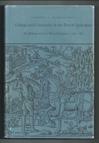 Beispielbild fr Change and Continuity in the French Episcopate : The Bishops and the Wars of Religion, 1547-1610 zum Verkauf von Better World Books
