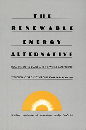 Stock image for The Renewable Energy Alternative : How the United States and the World Can Prosper Without Nuclear Energy or Coal for sale by Better World Books
