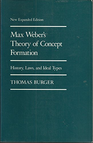 Max Weber's Theory of Concept Formation: History, Laws and Ideal Types (9780822307365) by Burger, Thomas