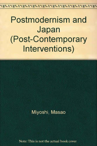 Postmodernism and Japan (Post-Contemporary Interventions) (9780822307792) by Miyoshi, Masao