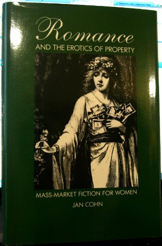 Stock image for Romance and the Erotics of Property: Mass-Market Fiction for Women for sale by Solr Books