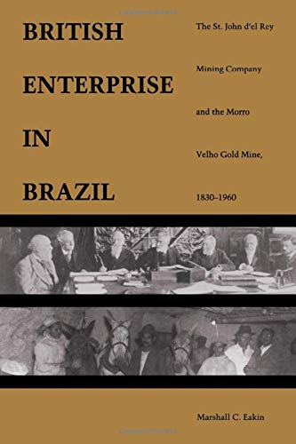 9780822309147: The British Enterprise in Brazil: The St. John D'El Rey Mining Company and the Morro Velho Gold Mind, 1830-1960: The St. John d'el Rey Mining Company and the Morro Velho Gold Mine, 1830–1960