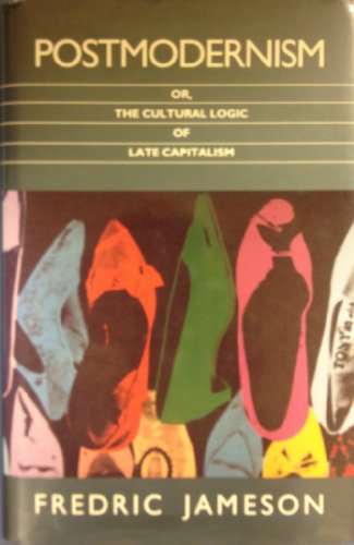 Postmodernism or The cultural logic of late capitalism Post-contemporary interventions