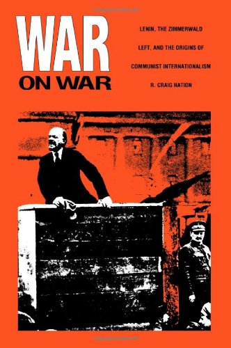 War on War: Lenin, the Zimmerwald Left, and the Origins of Communist Internationalism