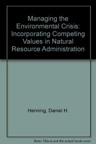 9780822309505: Managing the Environmental Crisis: Incorporating Competing Values in Natural Resource Administration