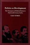 Imagen de archivo de Politics as Development: The Emergence of Political Parties in Nineteenth-Century Serbia a la venta por Books From California