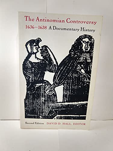 The Antinomian Controversy 1636-1638 A Documentary History.