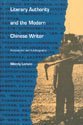 Beispielbild fr Literary Authority and the Modern Chinese Writer: Ambivalence and Autobiography zum Verkauf von Irish Booksellers