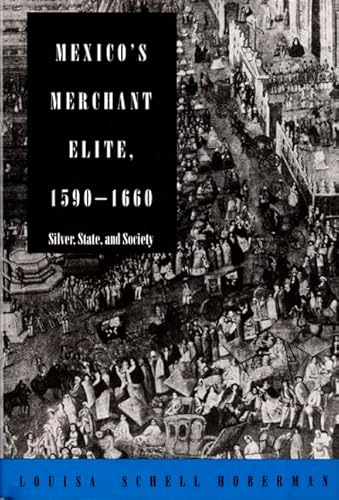 Imagen de archivo de Mexico's Merchant Elite, 1590-1660: Silver, State, and Society a la venta por A Book Preserve