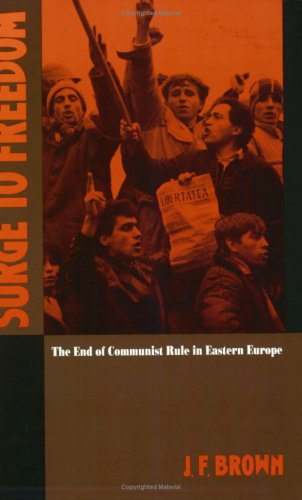 Stock image for Surge to Freedom: The End of Communist Rule in Eastern Europe (Soviet and East European Studies) for sale by Wonder Book