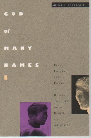 God of Many Names: Play, Poetry, and Power in Hellenic Thought, from Homer to Aristotle
