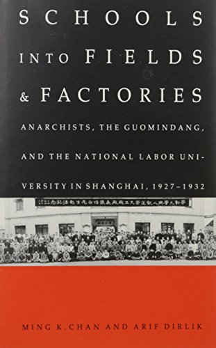 Schools into Fields and Factories : Anarchists, the Guomindang, and the National Labor University...