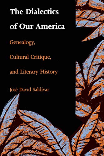 Stock image for The Dialectics of Our America : Genealogy, Cultural Critique, and Literary History for sale by Better World Books