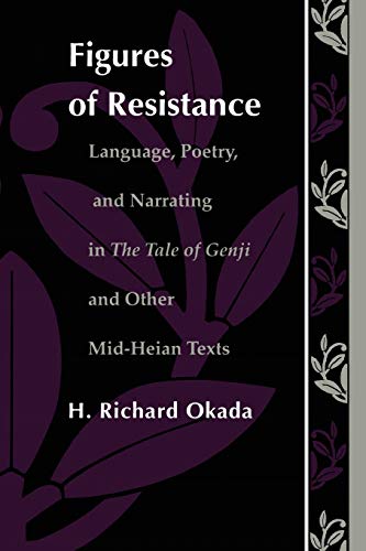 9780822311928: Figures of Resistance: Language, Poetry, and Narrating in The Tale of the Genji and Other Mid-Heian Texts
