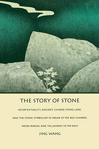 Beispielbild fr The Story of Stone: Intertextuality, Ancient Chinese Stone Lore, and the Stone Symbolism in Dream of the Red Chamber, Water Margin, and The Journey to the West (Post-Contemporary Interventions) zum Verkauf von Front Cover Books