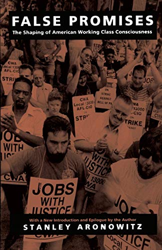 Beispielbild fr False Promises: The Shaping of American Working Class Consciousness zum Verkauf von BooksRun