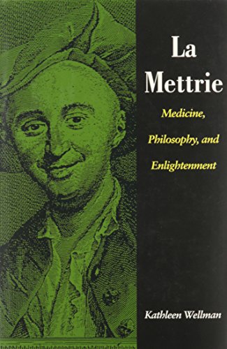 La Mettrie: Medicine, Philosophy, and Enlightenment. - [LA METTRIE, Julien Offray de] WELLMAN, Kathleen.