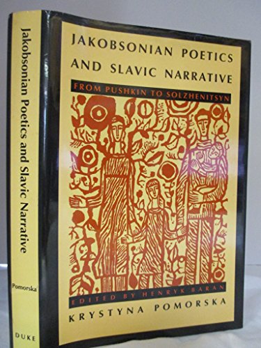 Stock image for Jakobsonian Poetics and Slavic Narrative: From Pushkin to Solzhenitsyn (Sound and Meaning: The Roman Jakobson Series in Linguistics and Poetics) for sale by Midtown Scholar Bookstore