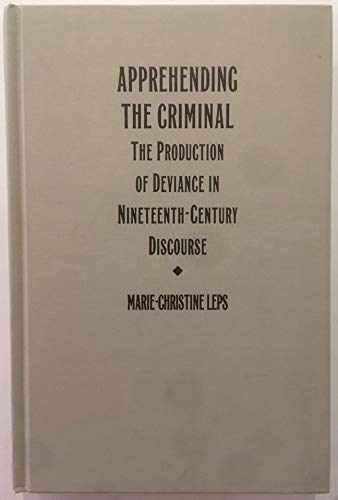 Beispielbild fr Apprehending the criminal : the production of deviance in nineteenth-century discourse. zum Verkauf von Kloof Booksellers & Scientia Verlag