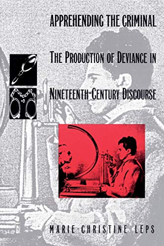 Stock image for Apprehending the Criminal: The Production of Deviance in Nineteenth Century Discourse (Post-Contemporary Interventions) for sale by BooksRun