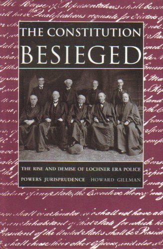 Stock image for The Constitution Besieged: The Rise and Demise of Lochner Era Police Powers Jurisprudence for sale by Book Dispensary
