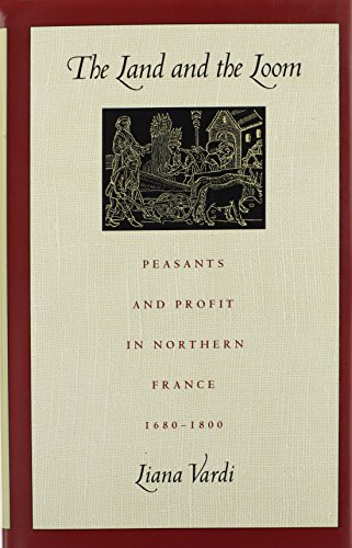 The Land and the Loom: Peasants and profit in northern france 1680-1800.