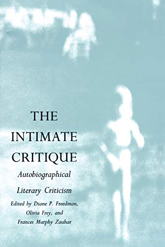 Stock image for The Intimate Critique: Autobiographical Literary Criticism for sale by Discover Books