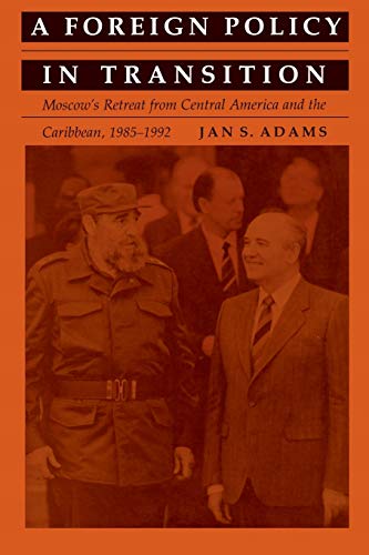 Beispielbild fr A Foreign Policy in Transition: Moscow's Retreat from Central America and the Caribbean, 1985-1992 zum Verkauf von Barsoom Books