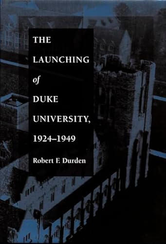 Stock image for The Launching of Duke University, 1924-1949 for sale by Better World Books