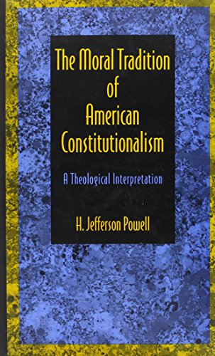 Stock image for The Moral Tradition of American Constitutionalism: A Theological Interpretation Powell, H. Jefferson for sale by online-buch-de