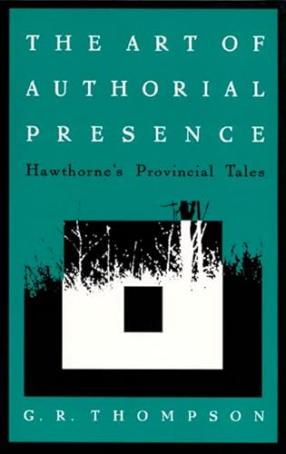 Imagen de archivo de The Art of Authorial Presence: Hawthorne  s Provincial Tales a la venta por HPB-Emerald