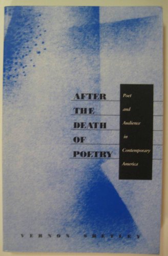 Stock image for After the Death of Poetry: Poet and Audience in Contemporary America for sale by Jay W. Nelson, Bookseller, IOBA